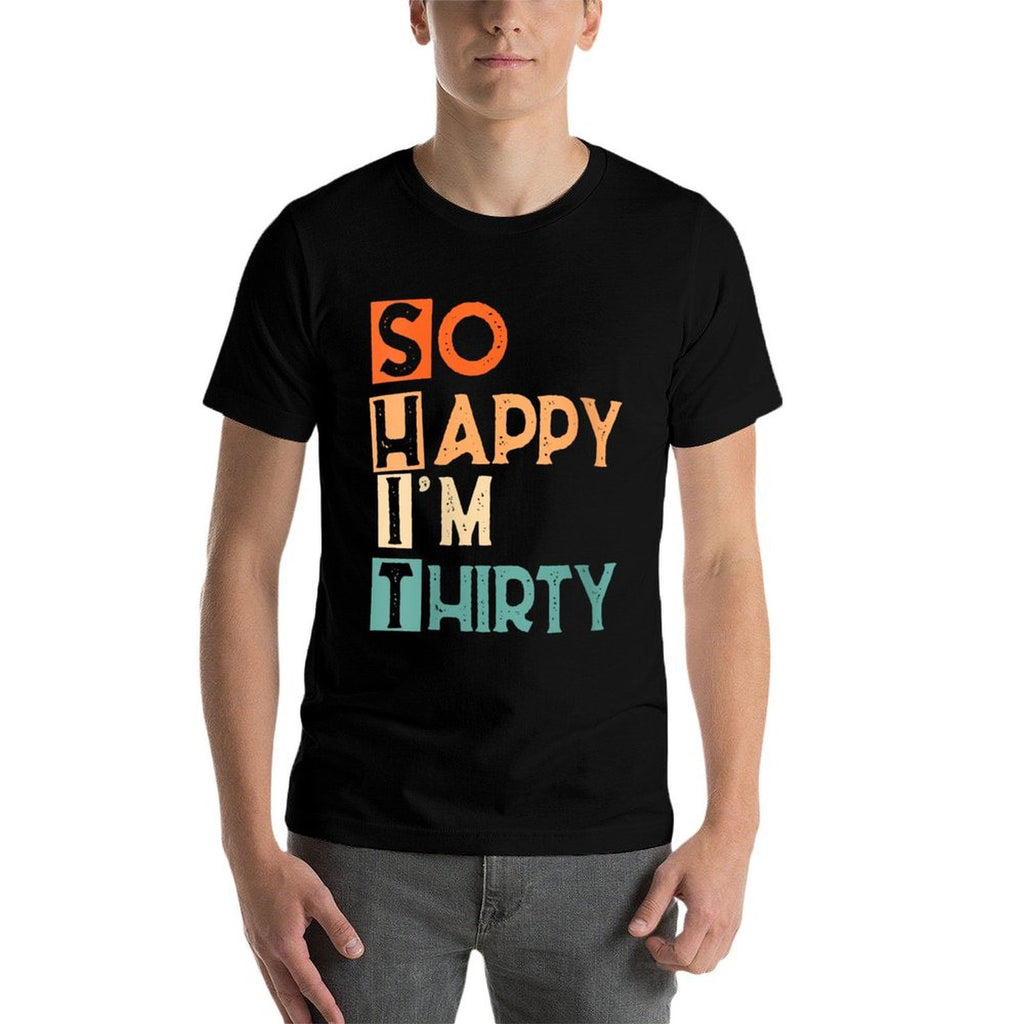 Womens So Happy I'm Thirty Funny 30th Birthday  High-quality Stitching T-Shirt