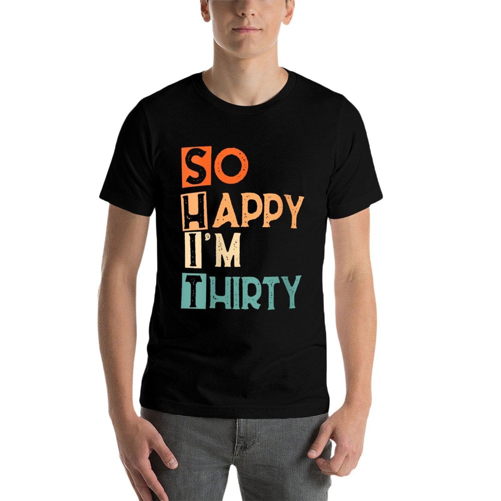 Womens So Happy I'm Thirty Funny 30th Birthday  High-quality Stitching T-Shirt