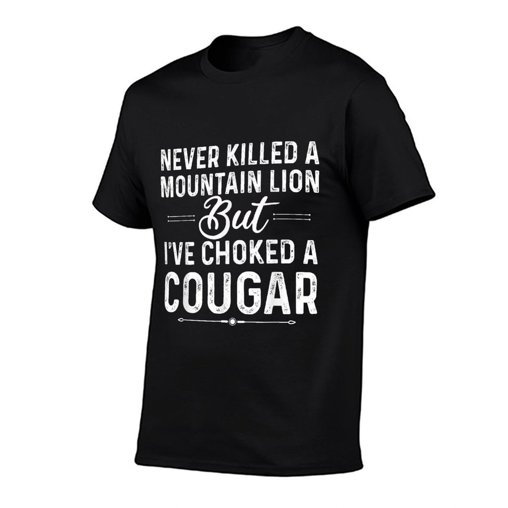Never Killed A Mountain Lion But Ive Choked A Cougar Funny  Tagless Design T-Shirt