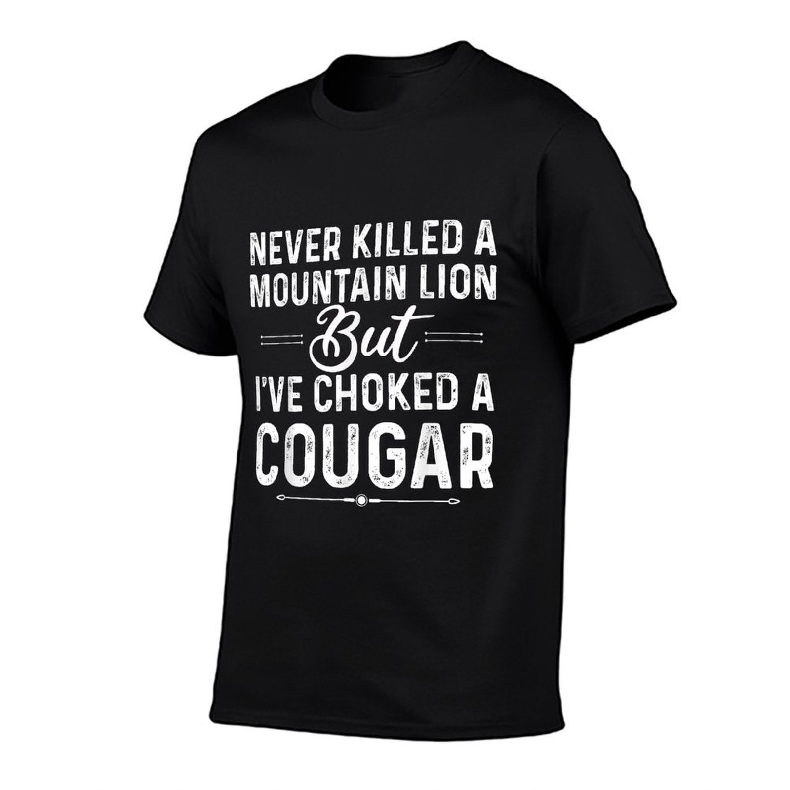 Never Killed A Mountain Lion But Ive Choked A Cougar Funny  Tagless Design T-Shirt