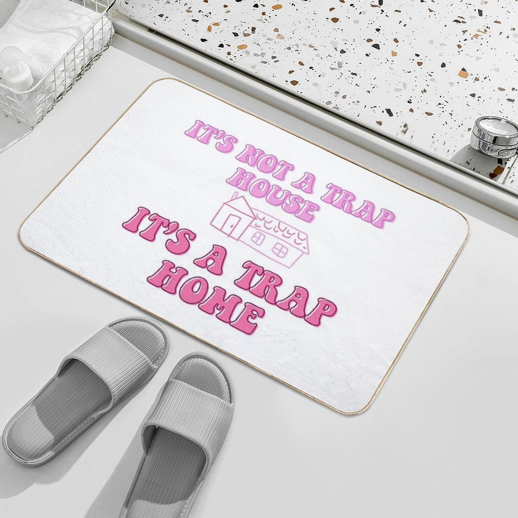 It’s Not A Trap House, It’s A Trap Home  Repositionable Bath Mat