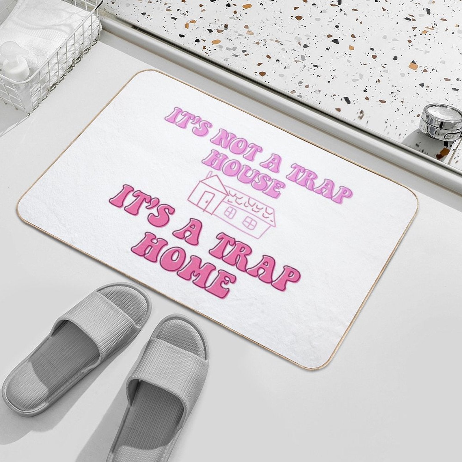 It’s Not A Trap House, It’s A Trap Home  Repositionable Bath Mat