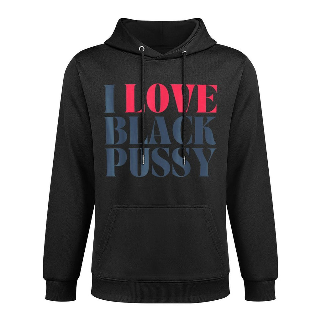 I Love Black Pussy Funny Adult Humor Sarcastic Saying Mens Durable Construction Hoodie