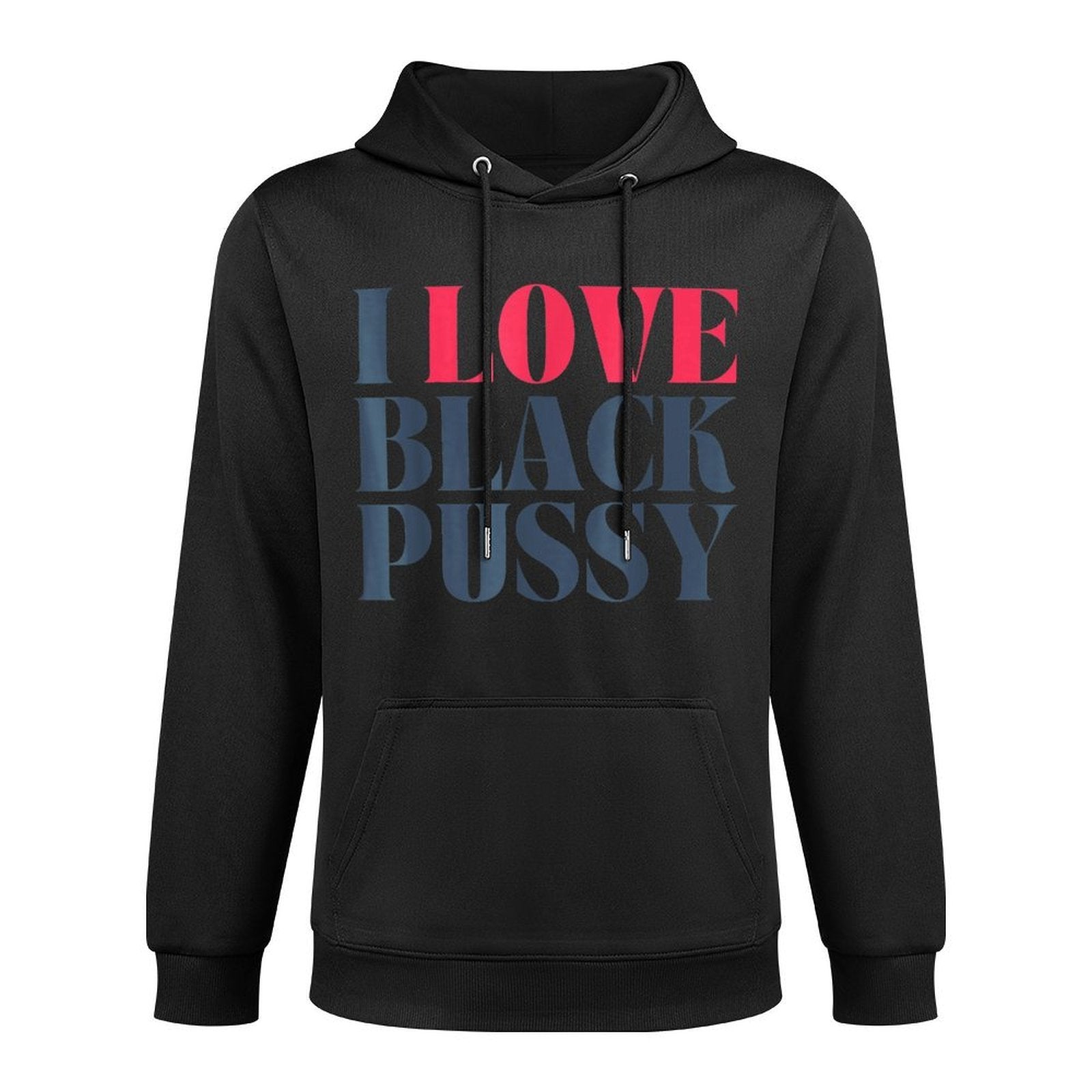 I Love Black Pussy Funny Adult Humor Sarcastic Saying Mens Durable Construction Hoodie