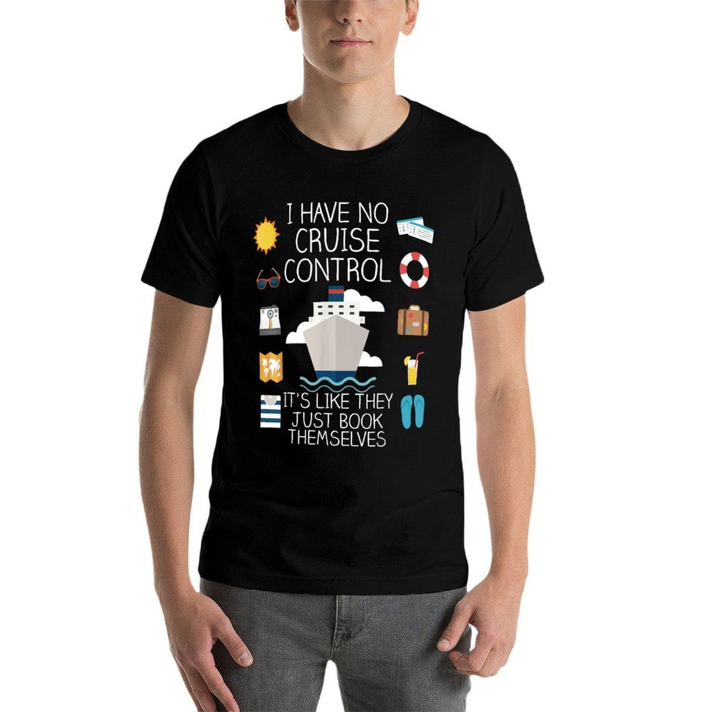 I Have No Cruise Control - Cruise  Quick-drying T-Shirt