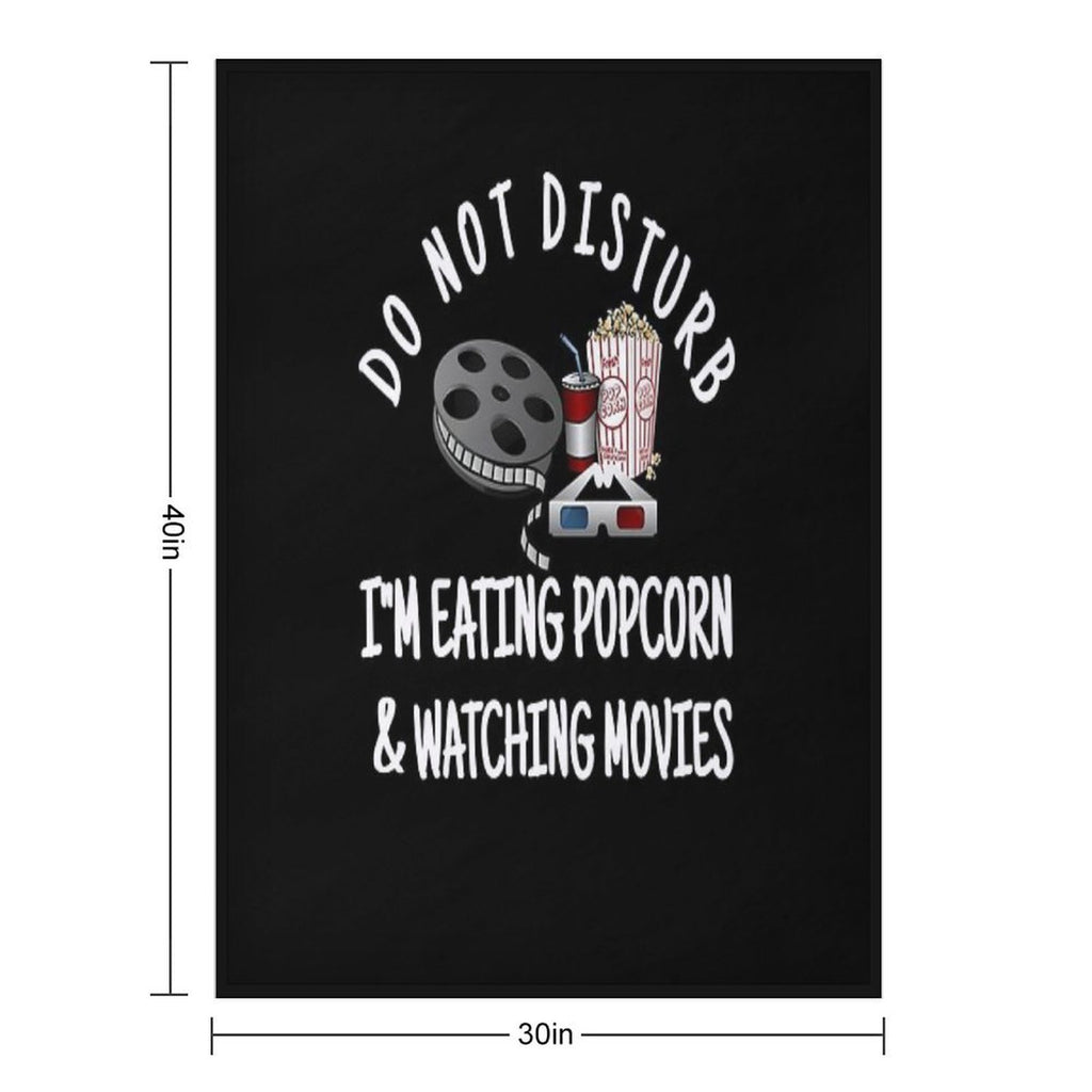 Do Not Disturb I'm Eating Popcorn & Watching Movies Versatility Throw Blanket