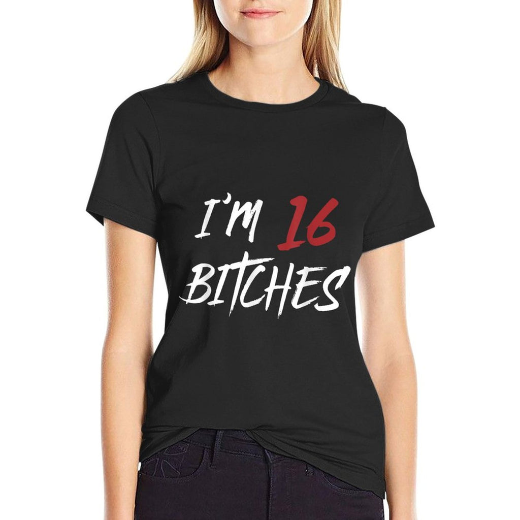 I Am 16 Bitches 16th Birthday Cool Fun  Wrinkle-resistant T-Shirt