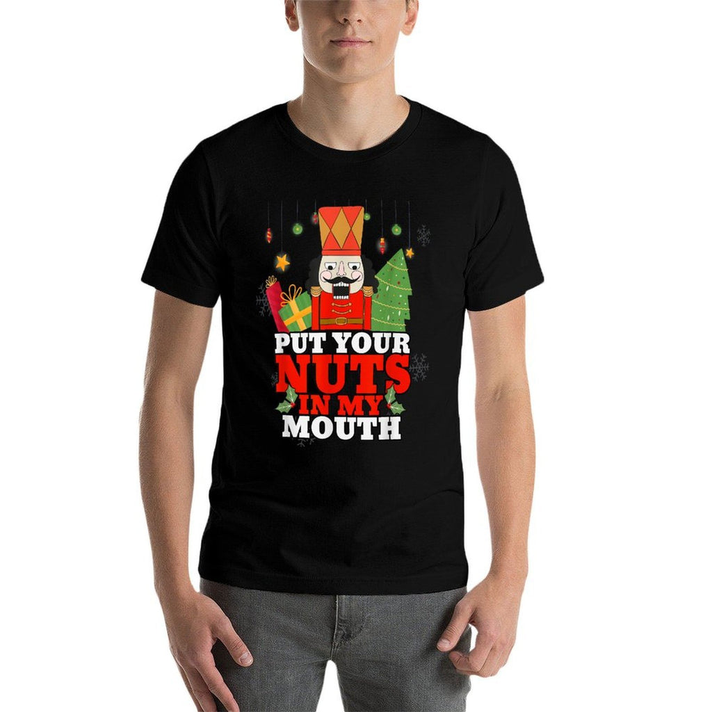 Naughty Nutcracker Put Your Nuts In My Mouth Christmas Funny  Easy-care T-Shirt
