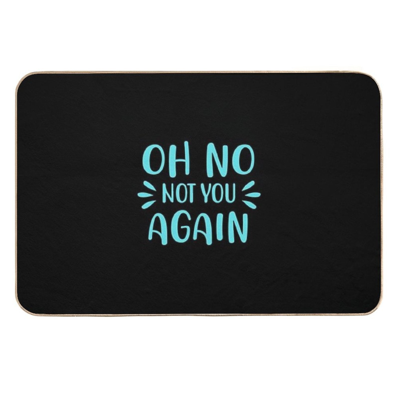Oh No Not You Again  Fade-Resistant Bath Mat