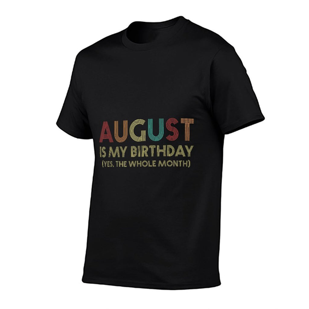 August Is My Birthday Yes The Whole Month Funny Birthday  Graphic-printed T-Shirt