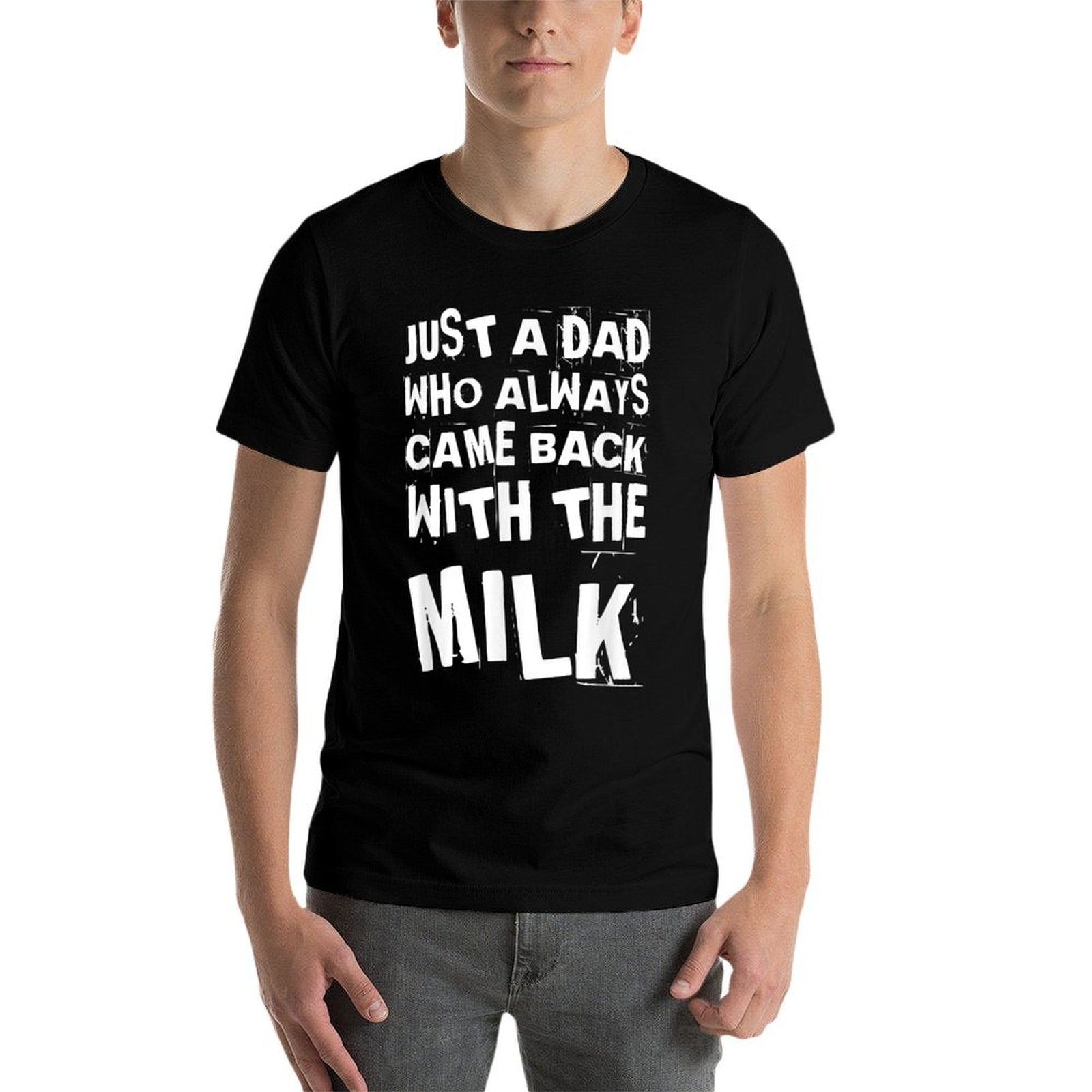 FUNNY QUOTE OF JUST A DAD WHO ALWAYS CAME BACK WITH THE MILK  Moisture-wicking T-Shirt