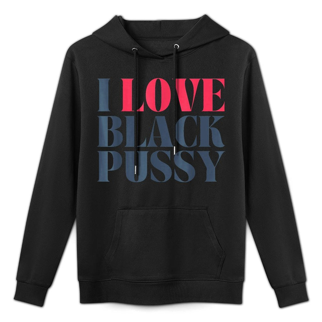 I Love Black Pussy Funny Adult Humor Sarcastic Saying Mens Durable Construction Hoodie