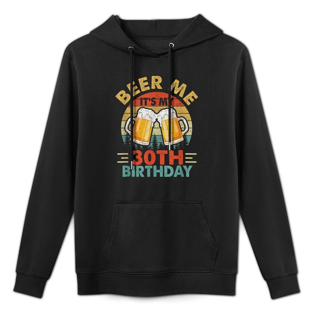 Beer Me It's My 30Th Birthday Party 30 Years Old Men Vintage Versatile Streetwear Hoodie