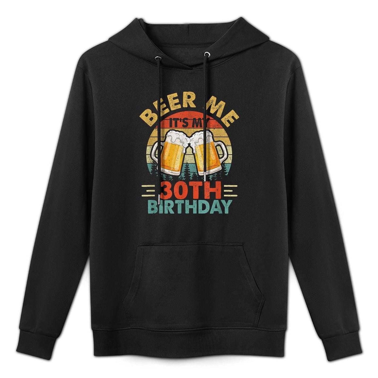 Beer Me It's My 30Th Birthday Party 30 Years Old Men Vintage Versatile Streetwear Hoodie