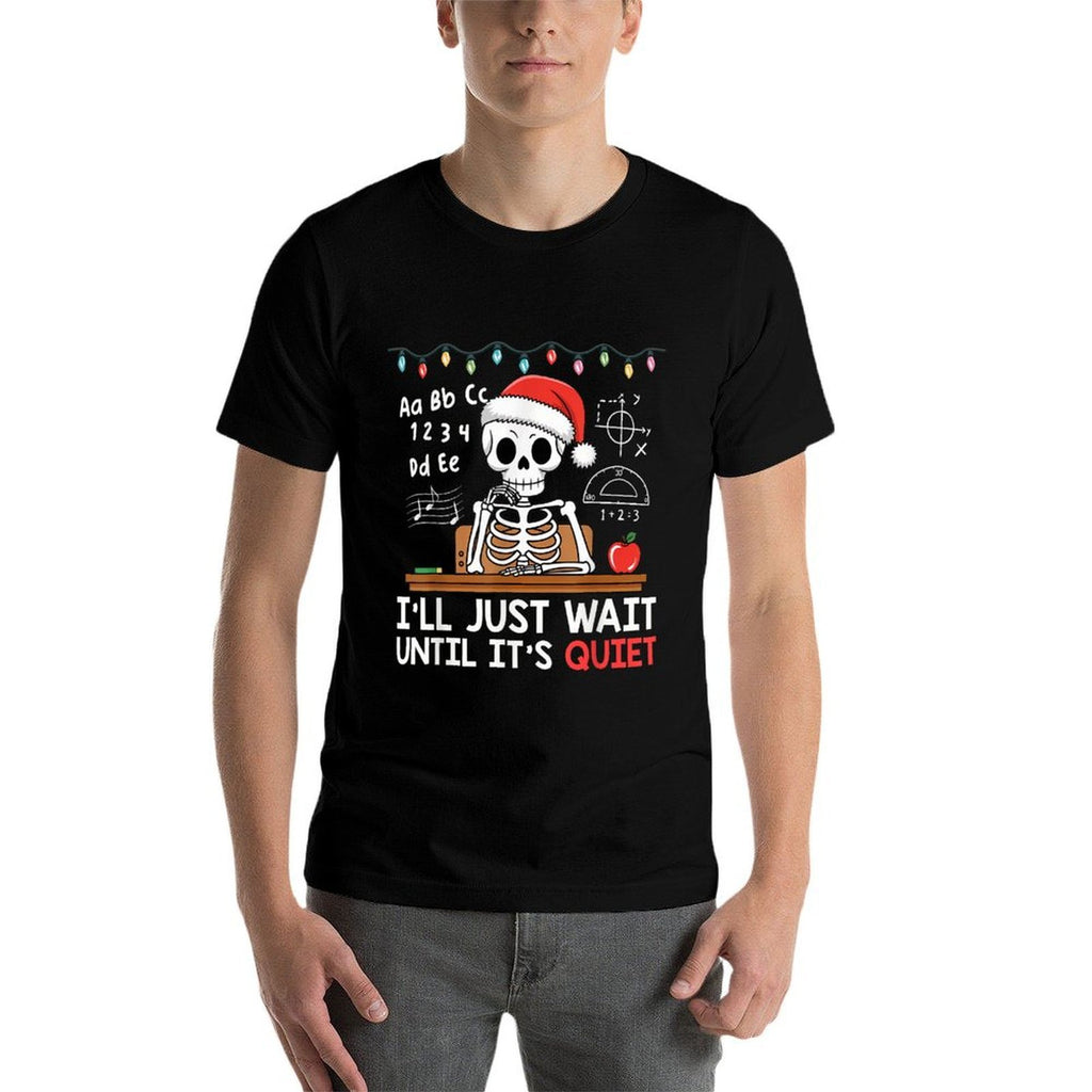 Ill Just Wait Until Its Quiet Skeleton Teacher Christmas  Stretchy T-Shirt