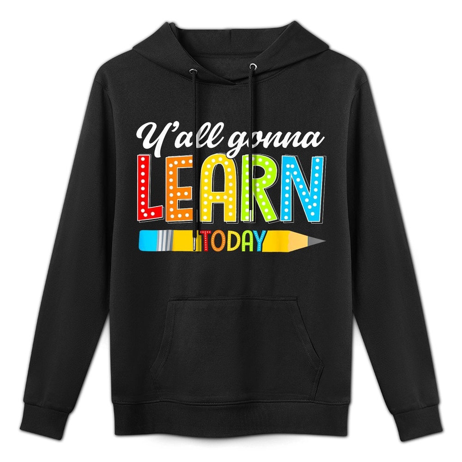 Teacher Yall Gonna Learn Today First Day Of School Funny Men Women Kids Pilling-Resistant Hoodie