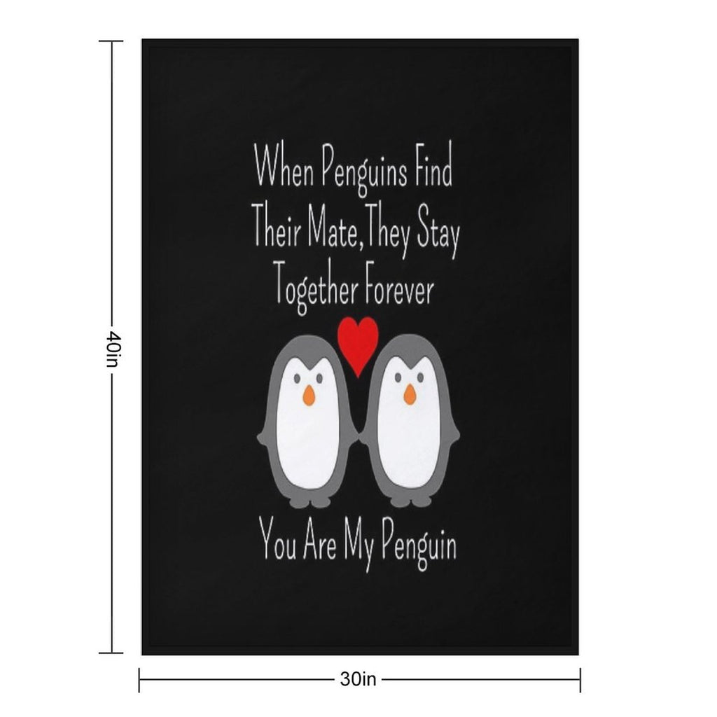 When Penguins Find Their Mate They Stay Together Forever You Are My Penguin Quick-dry Throw Blanket
