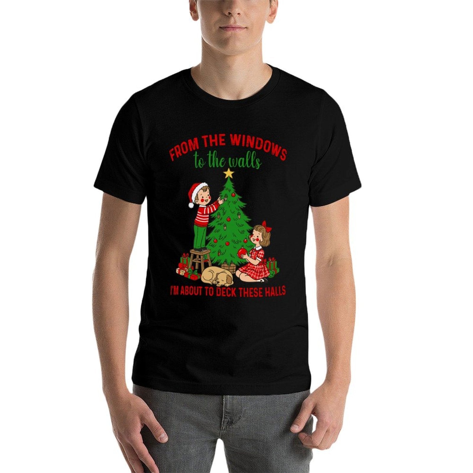 from The Windows to The Walls Im About to Deck These Halls  Fade-proof Color T-Shirt