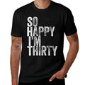 So Happy I'm Thirty Funny 30th Birthday  Graphic-printed T-Shirt