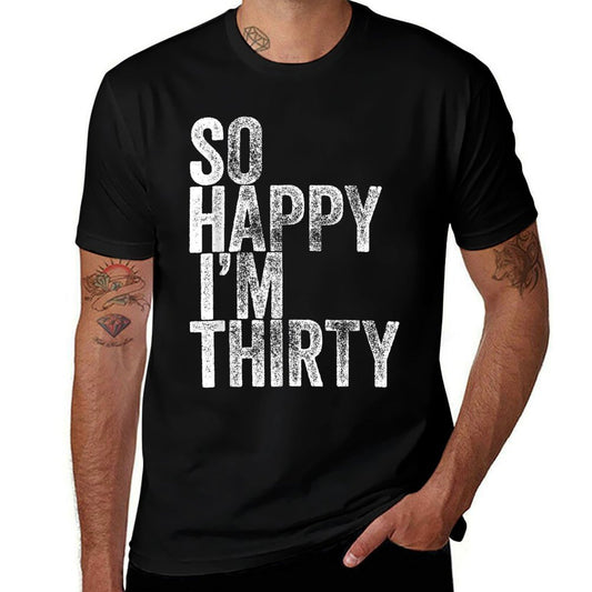 So Happy I&#39;m Thirty Funny 30th Birthday  Graphic-printed T-Shirt