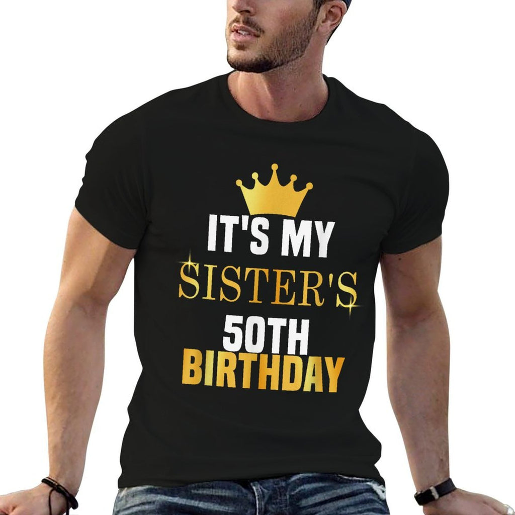 Its My Sister's 50th Birthday Fun Sibling Celebration Party Comfortable T-Shirt