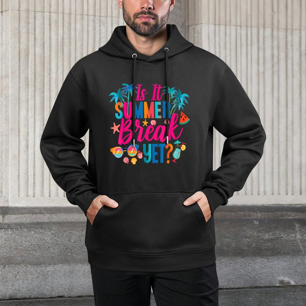 Is It Summer Break Yet Teacher End of Year Teacher Off Duty Durable Construction Hoodie