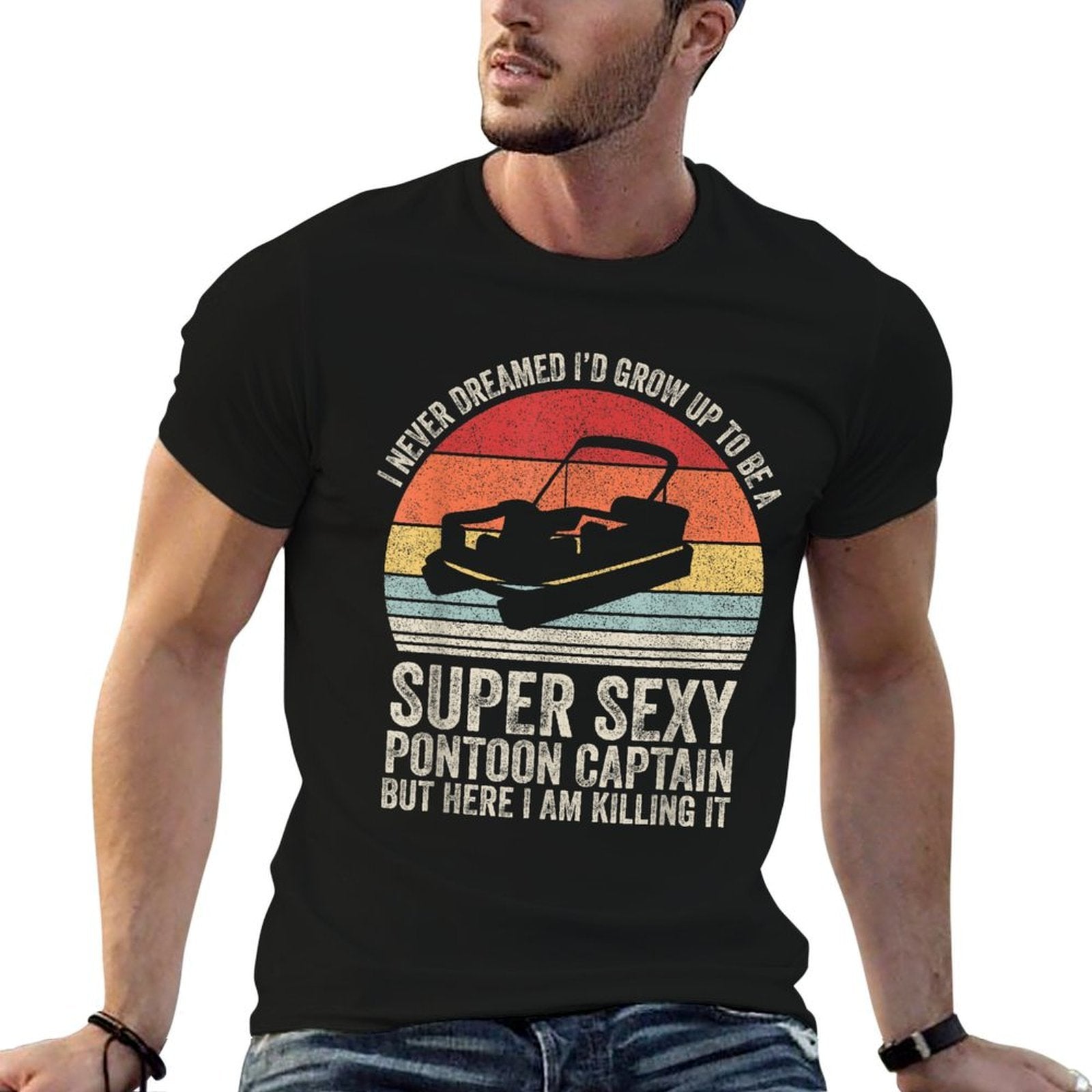 I Never Dreamed Id Grow Up To Be Super Sexy Pontoon Captain  Versatile T-Shirt