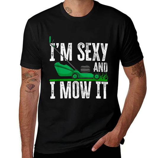 I'm Sexy And I Mow It Funny Lawn Mower Gardener Landscaper  Wrinkle-resistant T-Shirt