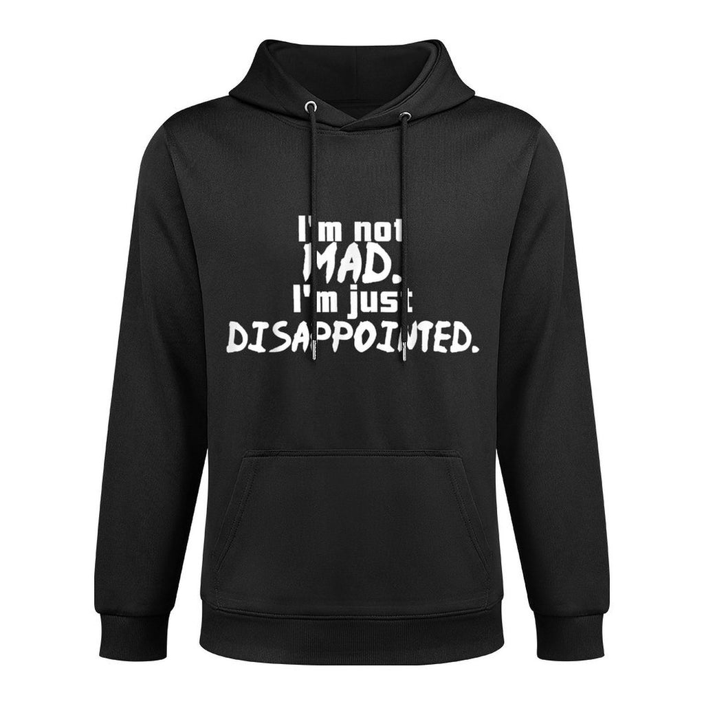I'm Not Mad I'm Just Disappointed Parenting Sad Durable Construction Hoodie