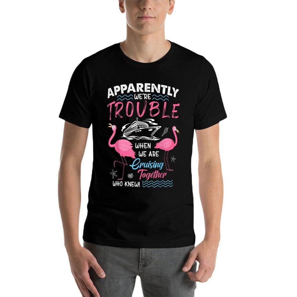 Apparently We’re Trouble Cruise Fun Pink Flamingos  Graphic-printed T-Shirt