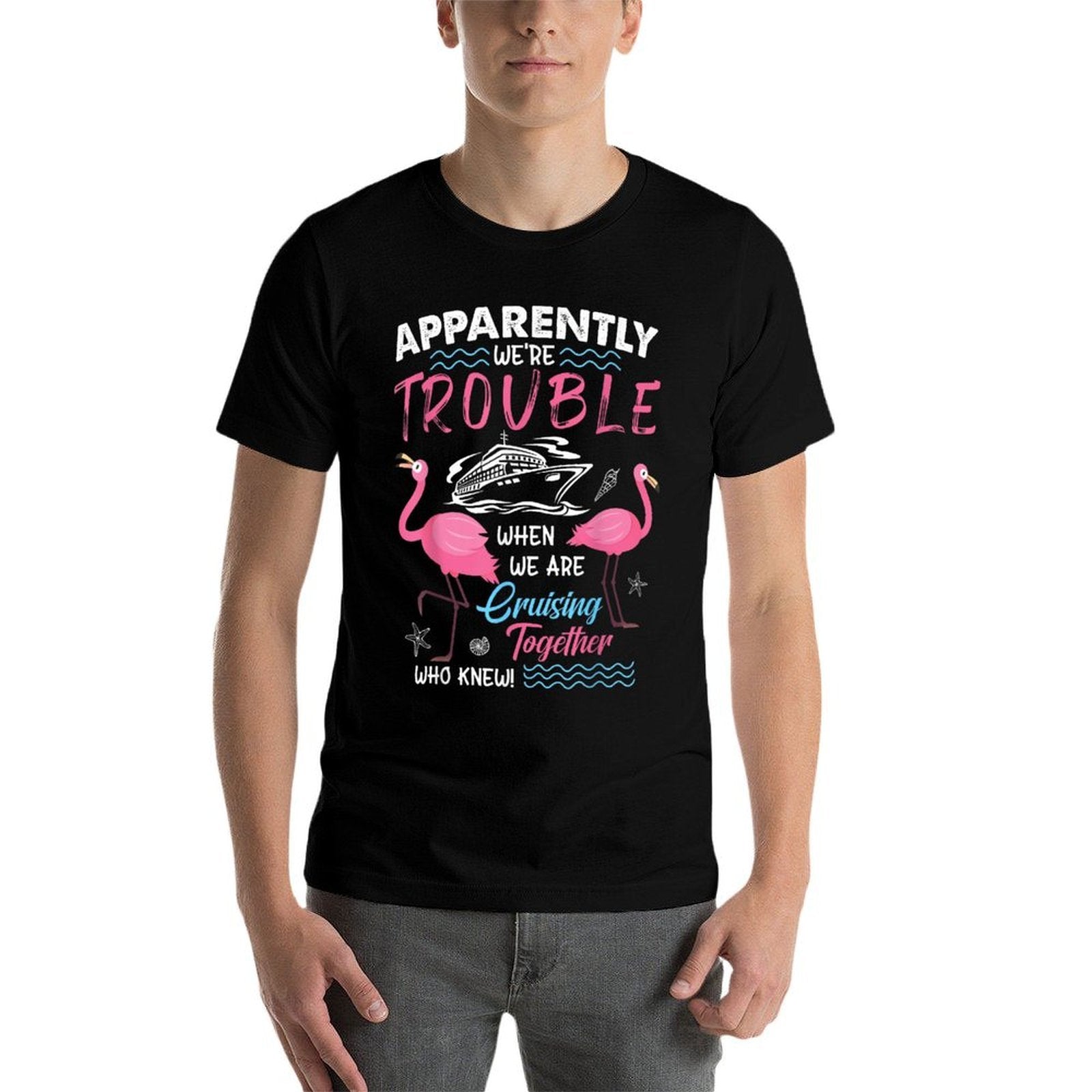 Apparently We’re Trouble Cruise Fun Pink Flamingos  Graphic-printed T-Shirt