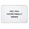 Hey You. You're Finally Awake  Anti-Trip Bath Mat