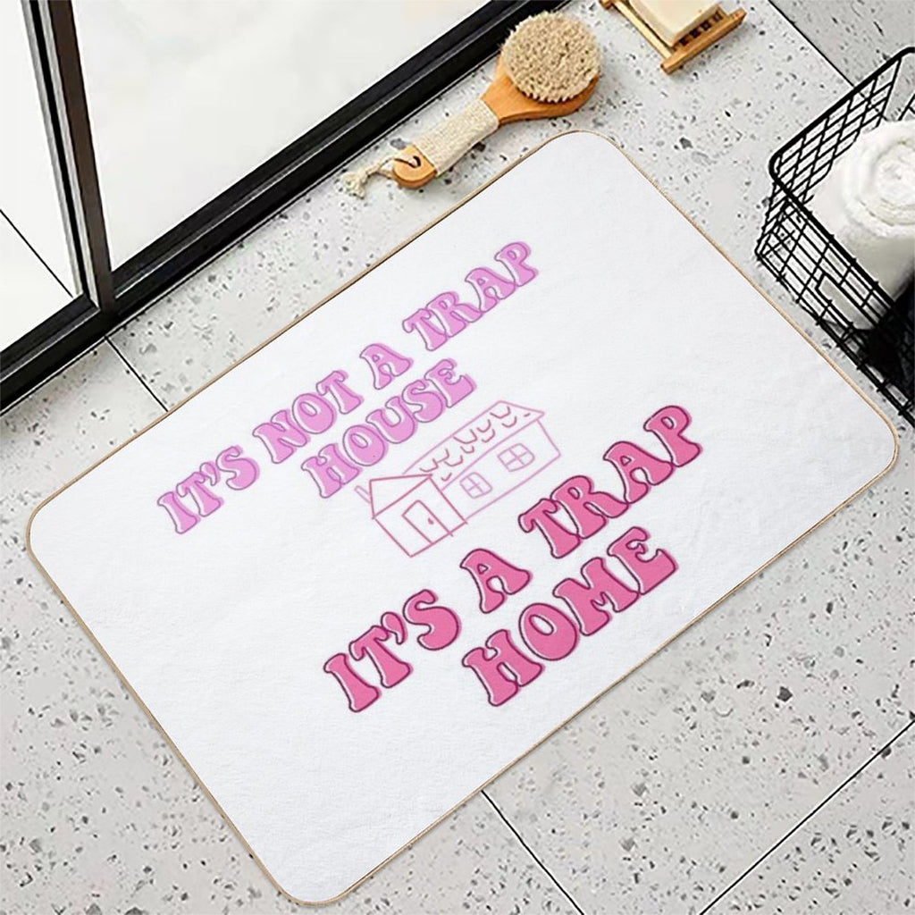 It’s Not A Trap House, It’s A Trap Home  Repositionable Bath Mat