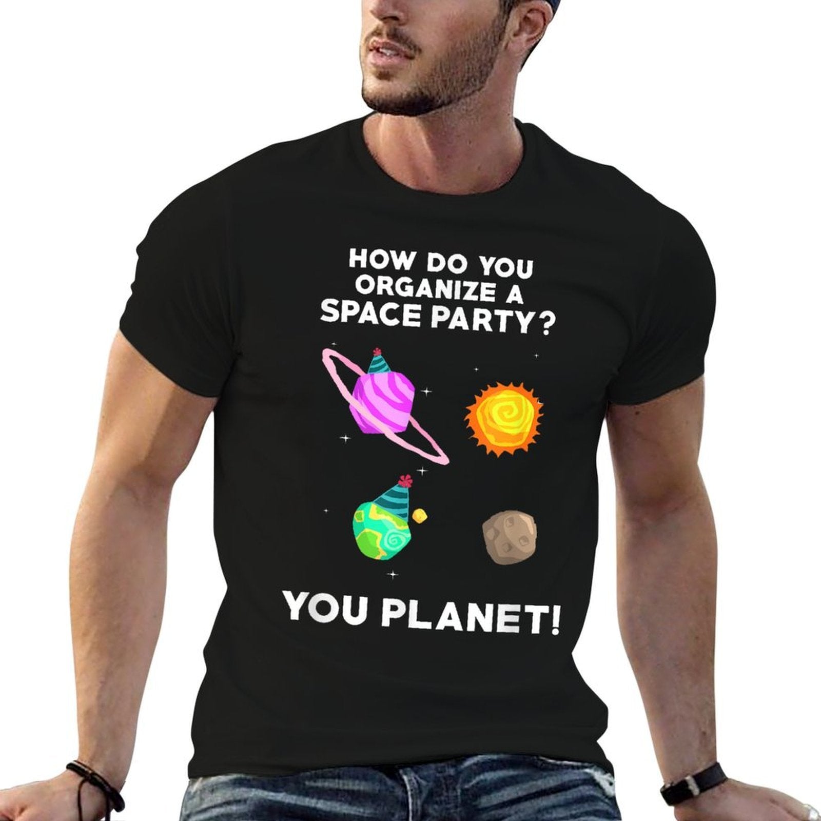 How Do You Organize A Space Party You Planet! Funny T  Easy-care T-Shirt