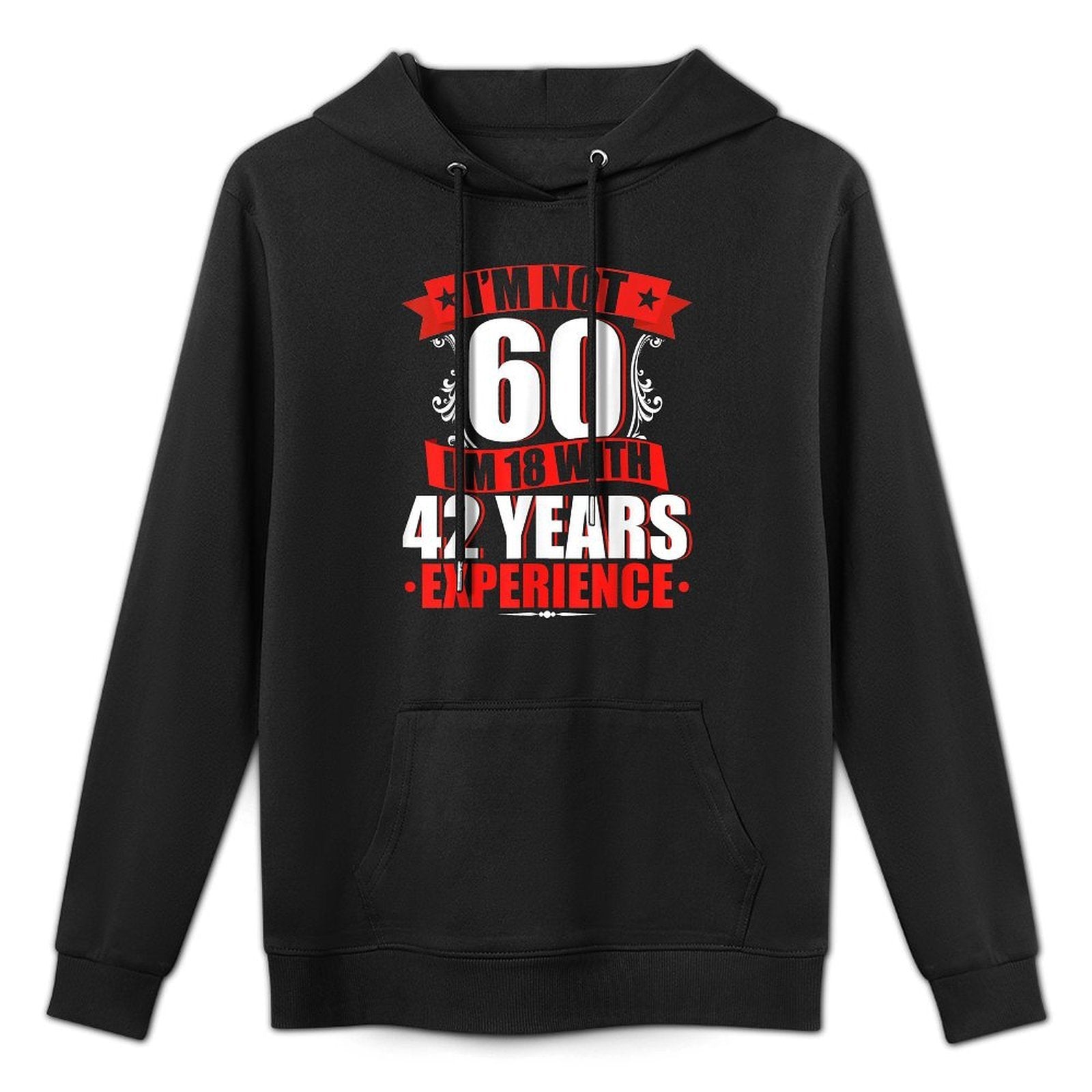 I'm Not 60 I'm 18 With 42 Years Experience Birthday Casual Wear Hoodie