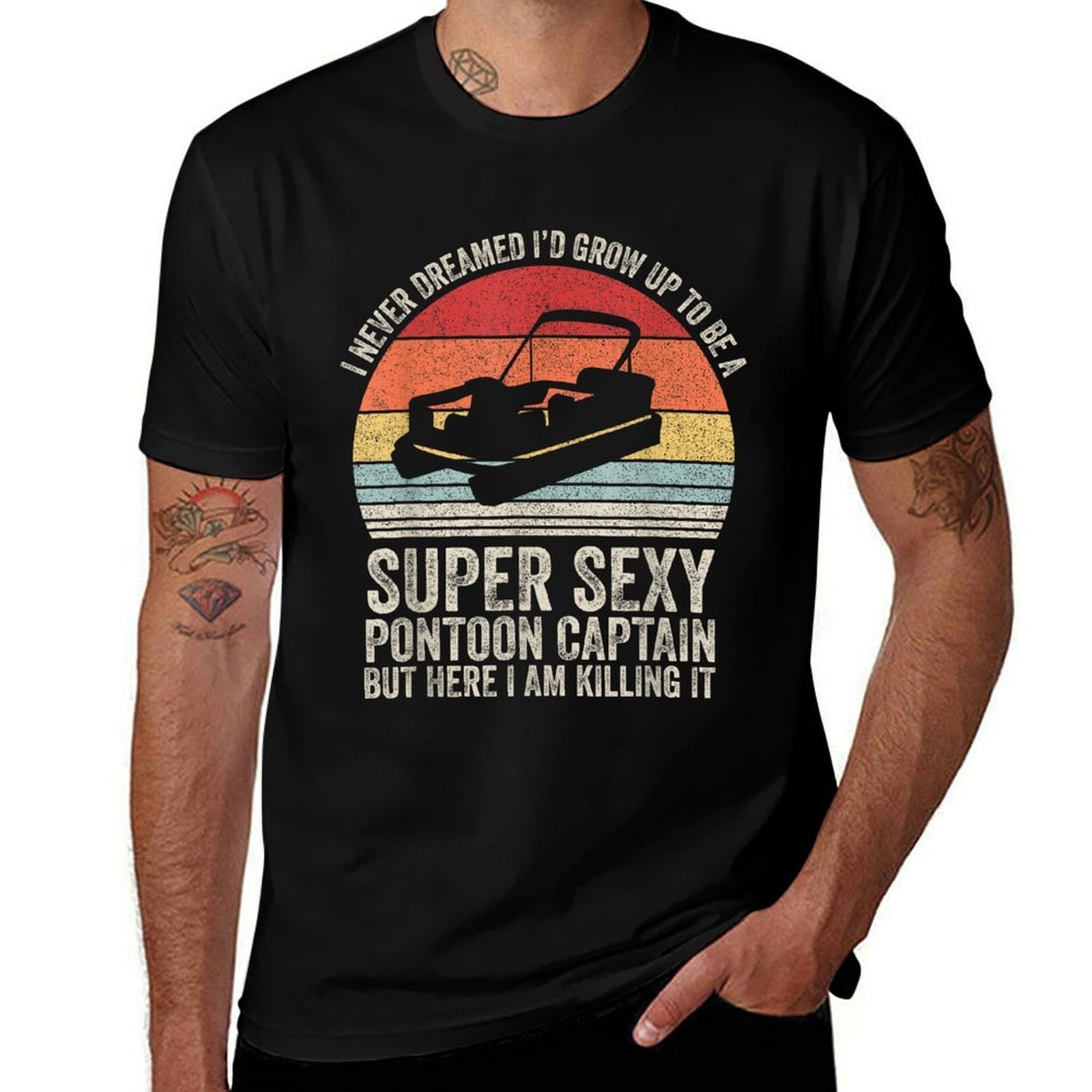 I Never Dreamed Id Grow Up To Be Super Sexy Pontoon Captain  Versatile T-Shirt