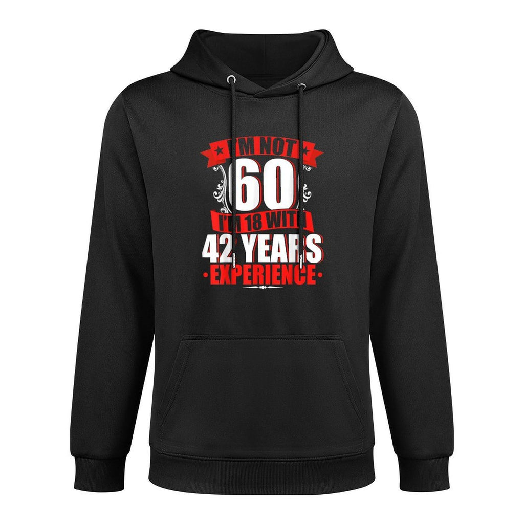 I'm Not 60 I'm 18 With 42 Years Experience Birthday Casual Wear Hoodie