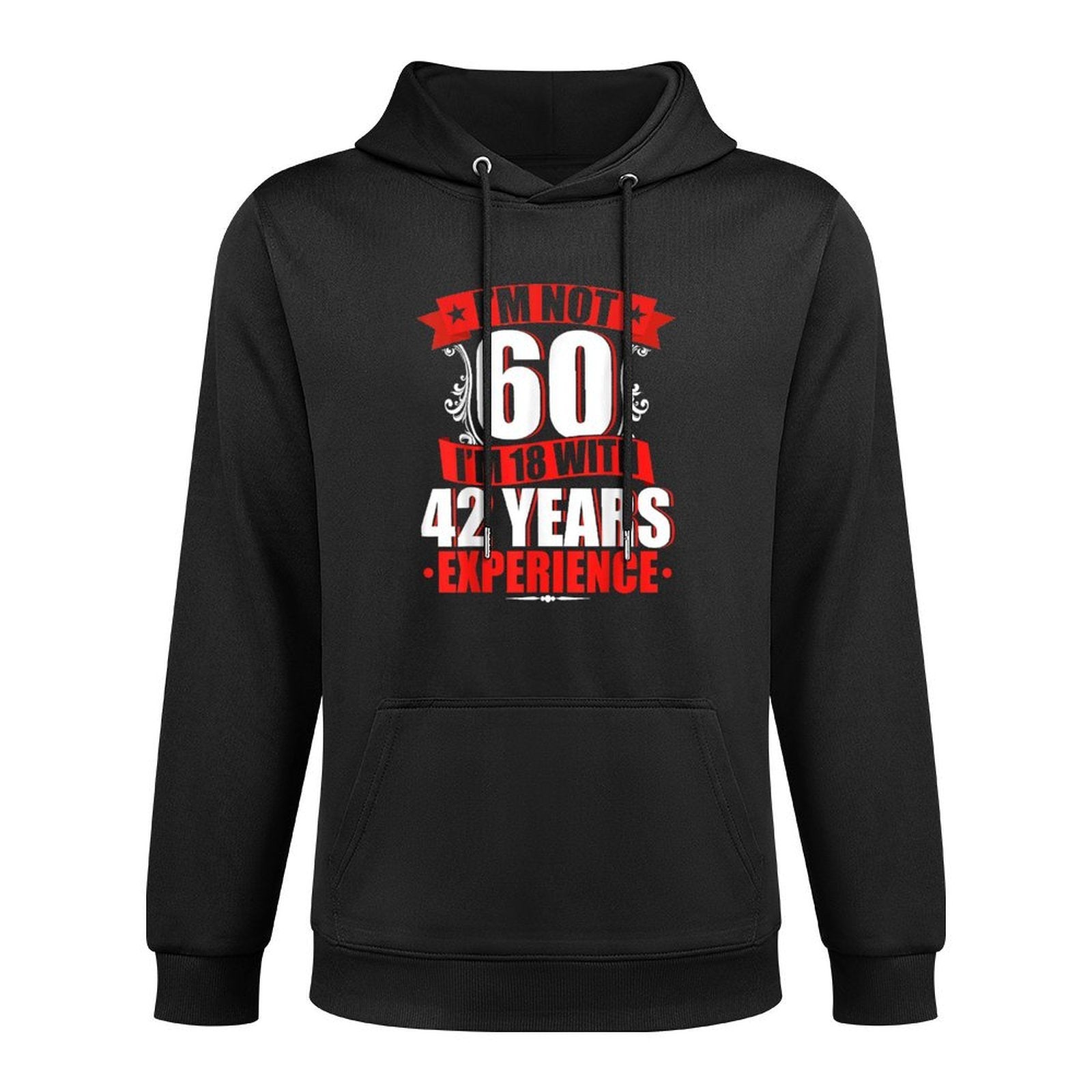 I'm Not 60 I'm 18 With 42 Years Experience Birthday Casual Wear Hoodie