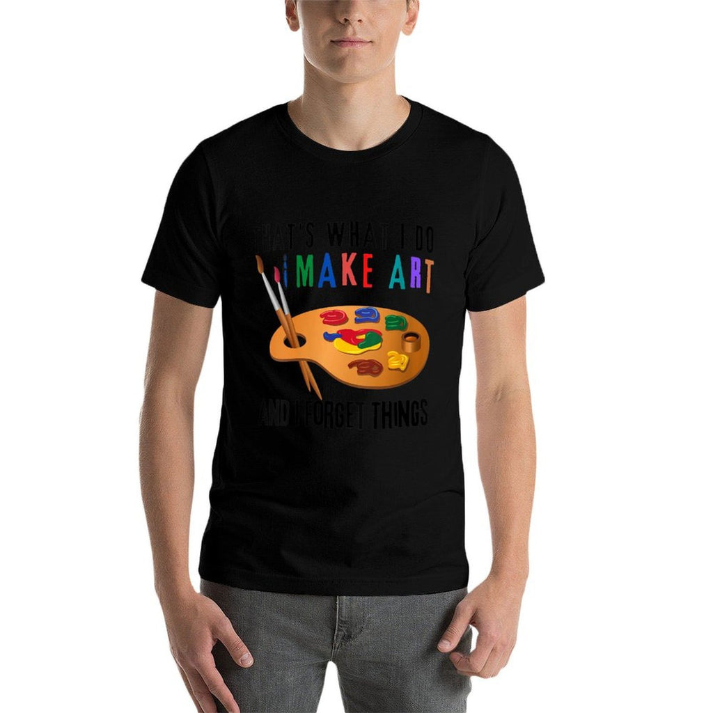 Womens That’s What I Do I Make Art And I Forget Things Funny Artist  Affordable Price T-Shirt