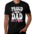 Proud New Dad Its A Girl Gifts Father to Be Soon to Be Dad  Affordable Price T-Shirt