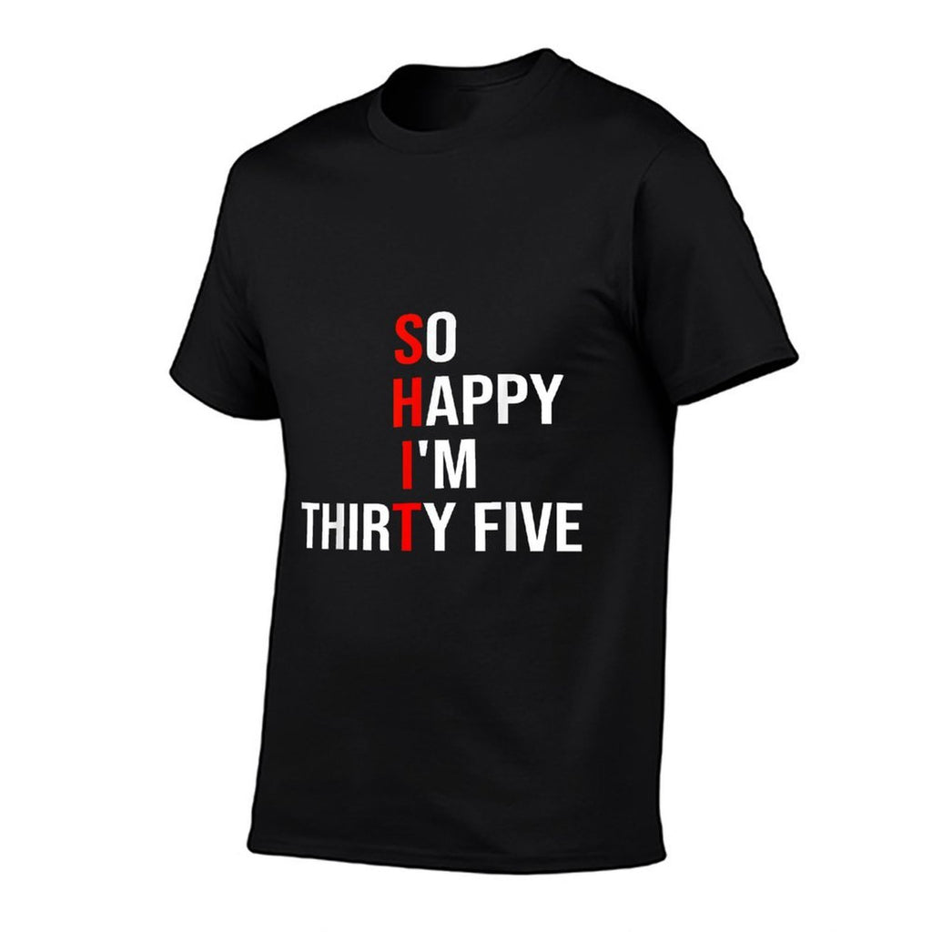 So Happy I'm Thirty Five Funny 35 Years Old 35th Birthday  Soft T-Shirt