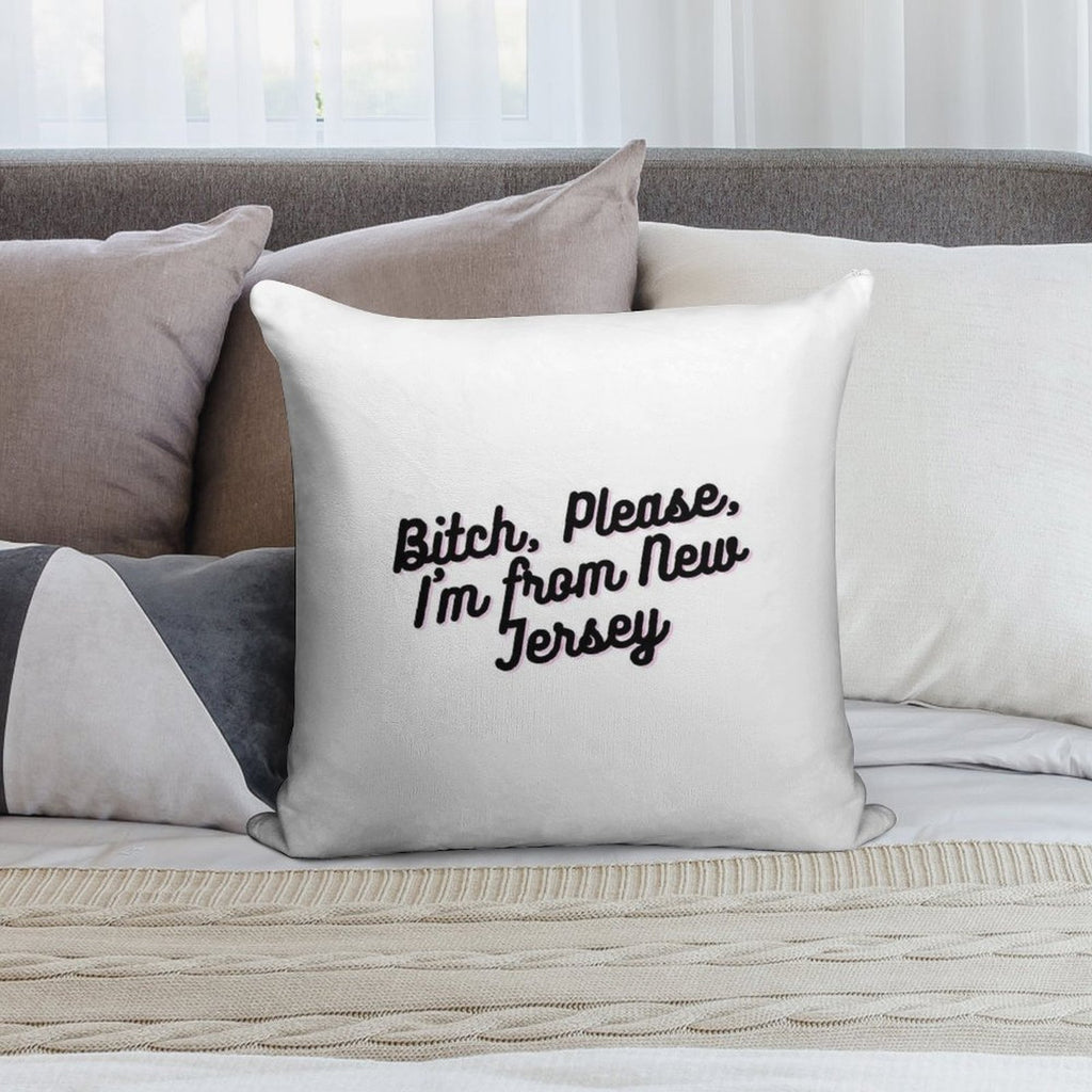 Bitch, Please, I'm from New Jersey Soft Luxury Feel Throw Pillow