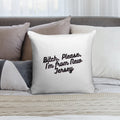 Bitch, Please, I'm from New Jersey Soft Luxury Feel Throw Pillow