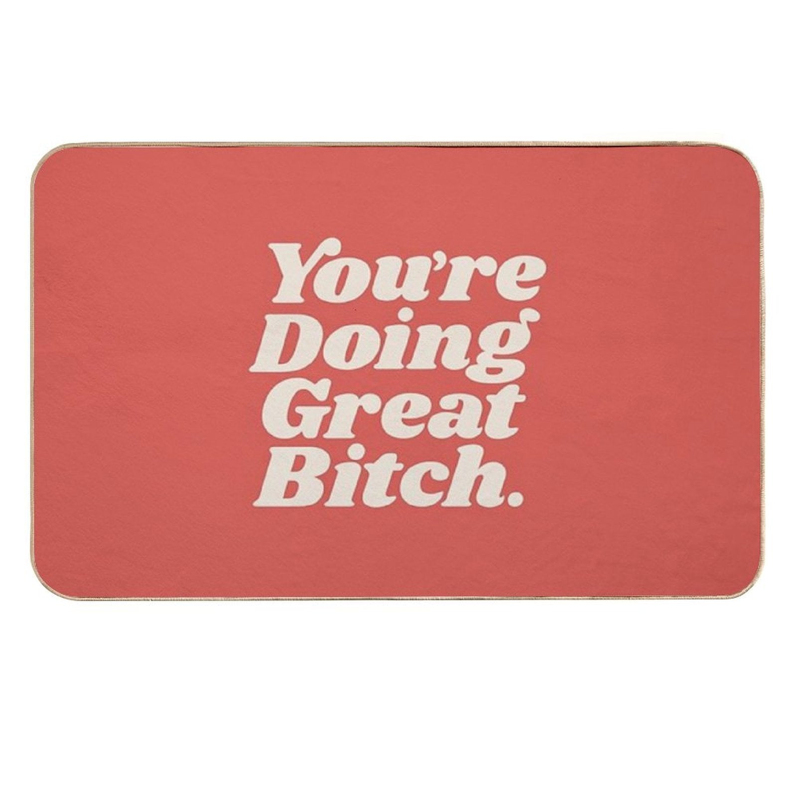 You're Doing Great Bitch  Multi-Purpose Bath Mat