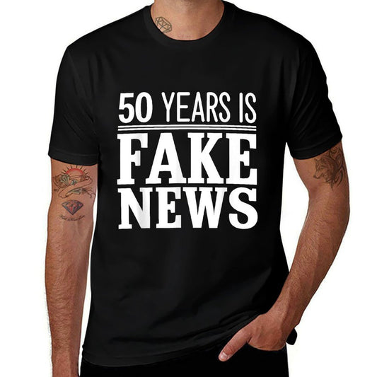 50 Years Is Fake News 50th Birthday  Affordable Price T-Shirt