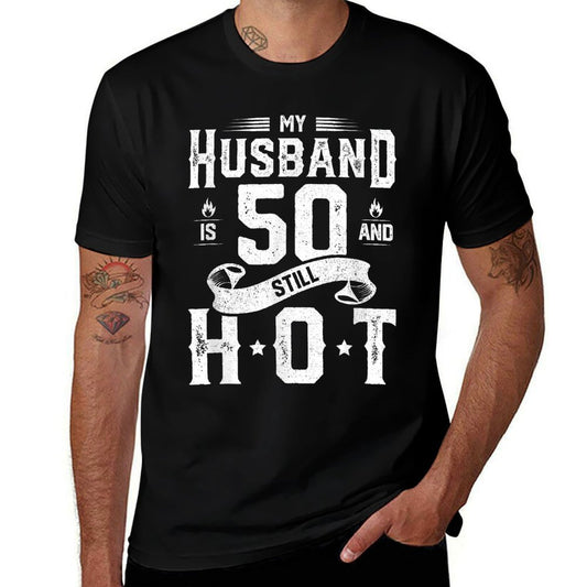 My Husband Is 50 And Still Hot 50th Birthday Gag Gift  Tagless Design T-Shirt