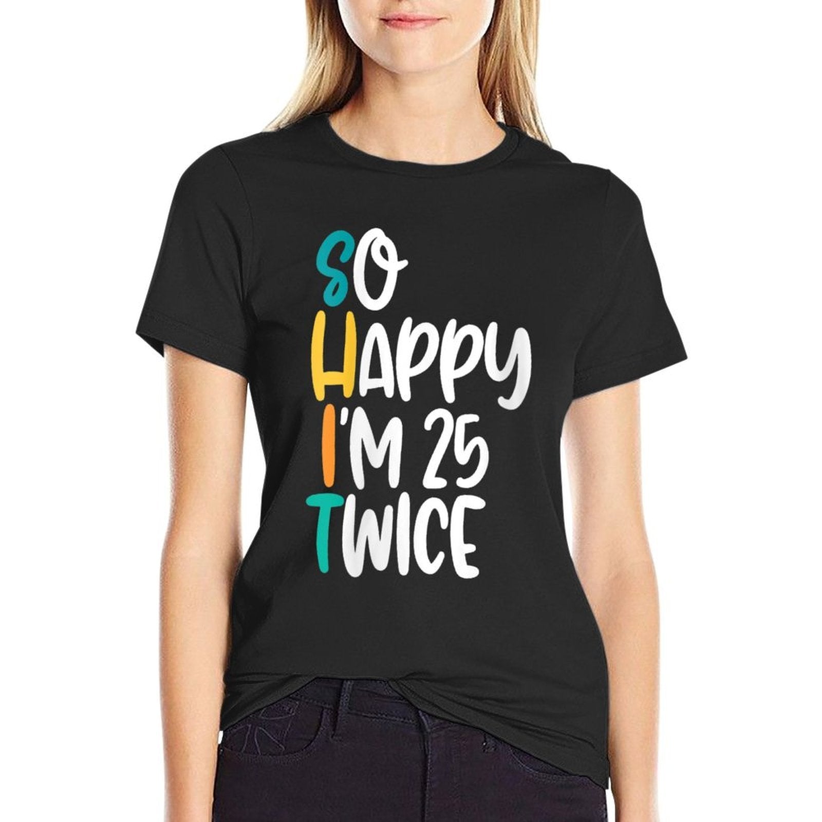 Womens Funny 50th Birthday Tshirt With So Happy Im 25 Twice Design  Ribbed Collar T-Shirt