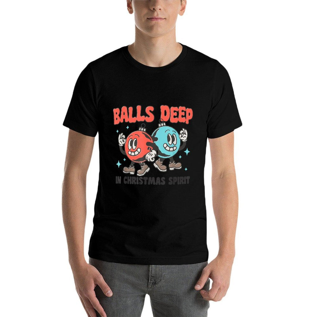 Balls Deep in Christmas Spirit Funny Balls Christmas Saying  Wrinkle-resistant T-Shirt