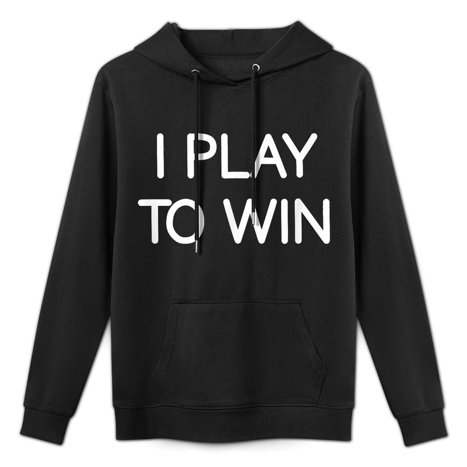 I Play To Win, Funny, Jokes, Sarcastic Sayings Moisture-Wicking Hoodie
