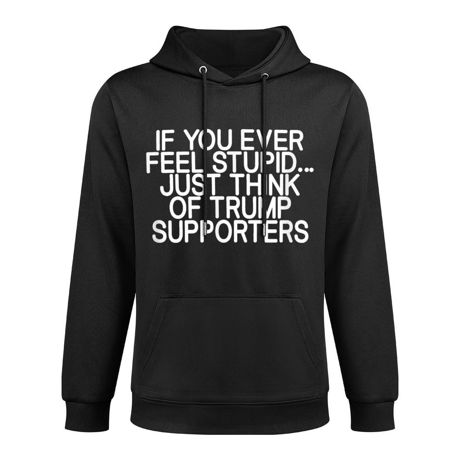 If You Ever Feel Stupid Just Think Of Trump Supporters, Joke Kangaroo Pocket Hoodie